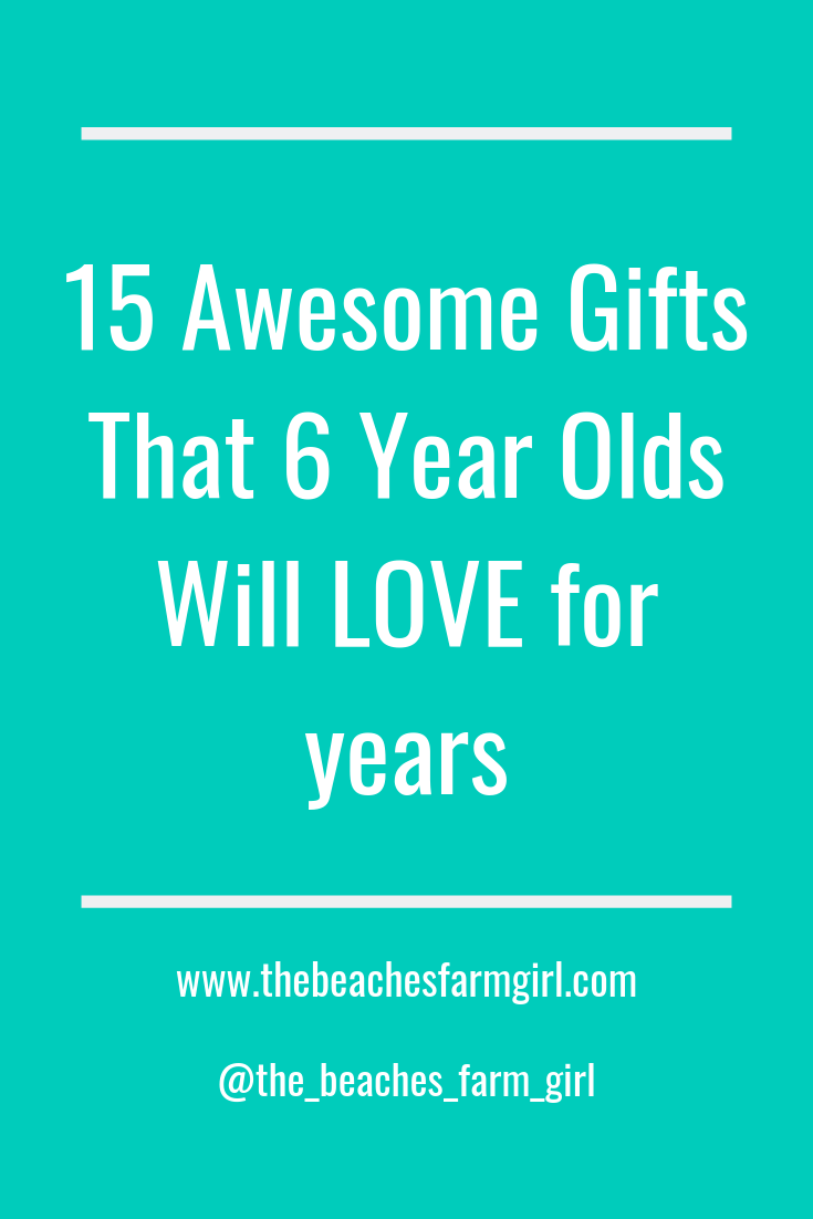 15 Awesome Gifts That 6 Year Olds Will LOVE